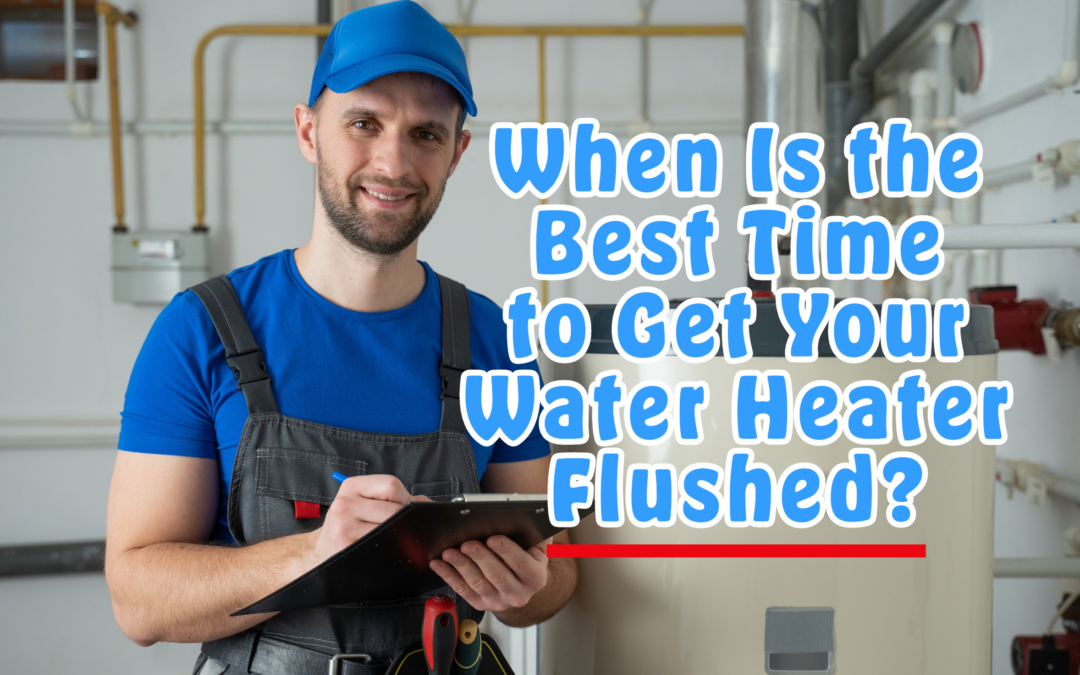 When Is the Best Time to Get Your Water Heater Flushed?  